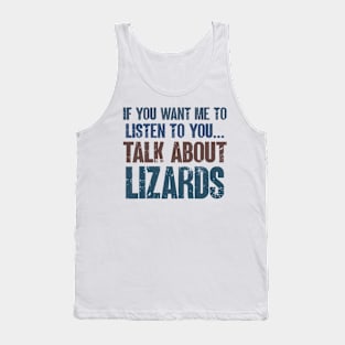 If You Want Me to Listen to You Talk About Lizards Reptile Lizard Lover Gift Tank Top